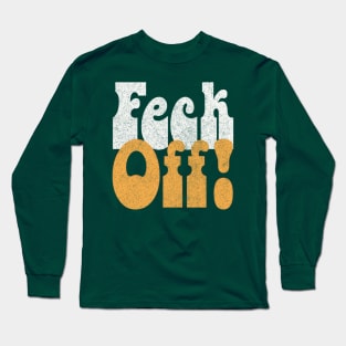 Feck Off! Retro Styled Irish Sayings Gift Long Sleeve T-Shirt